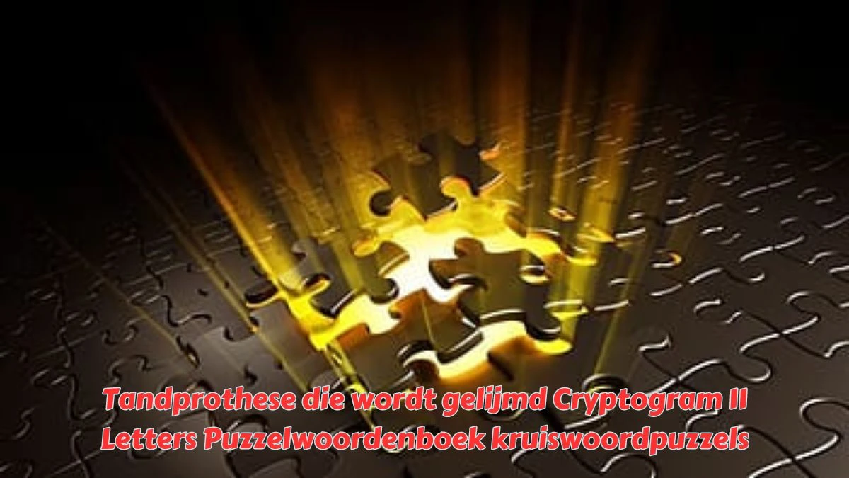 Tandprothese die wordt gelijmd Cryptogram 11 Letters Puzzelwoordenboek kruiswoordpuzzels