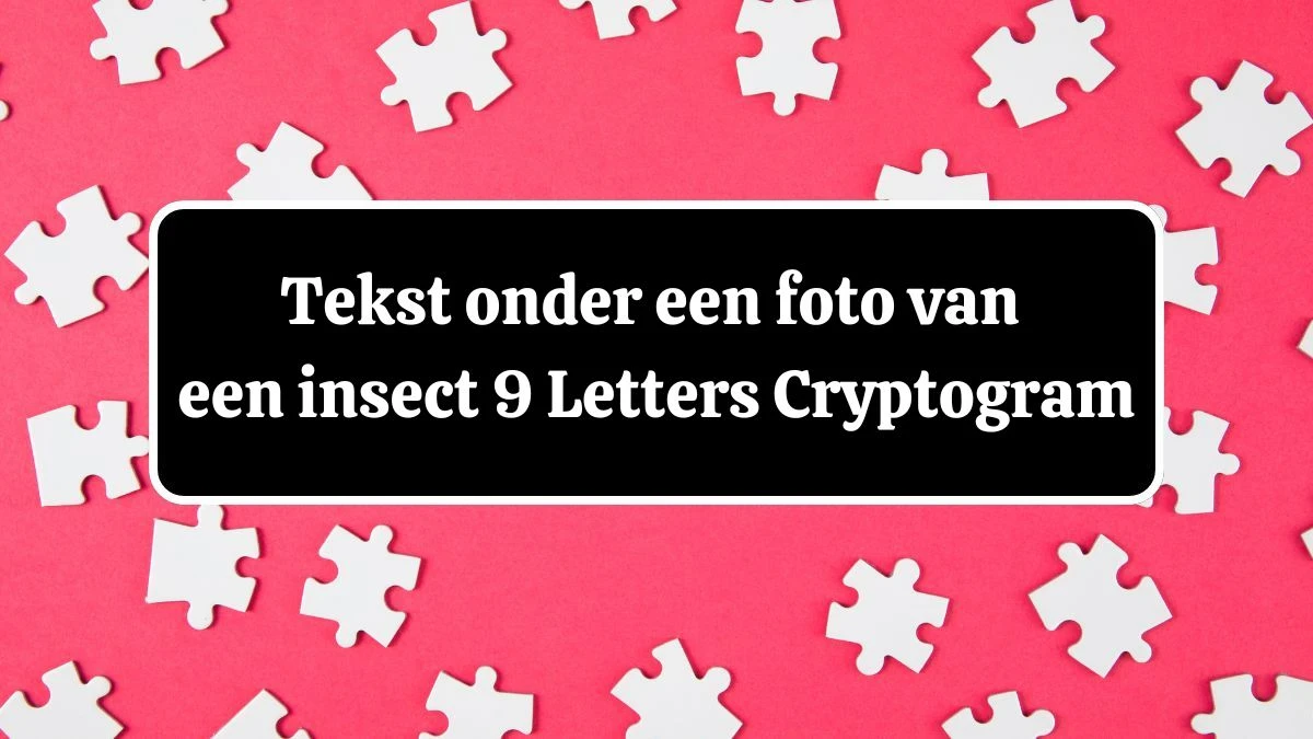 Tekst onder een foto van een insect 9 Letters Cryptogram Puzzelwoordenboek kruiswoordpuzzels