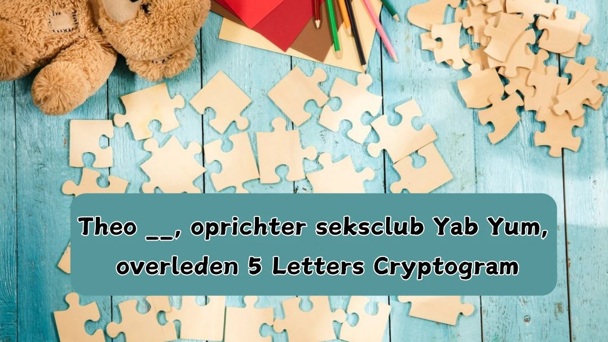 Theo __, oprichter seksclub Yab Yum, overleden 5 Letters Cryptogram Puzzelwoordenboek kruiswoordpuzzels