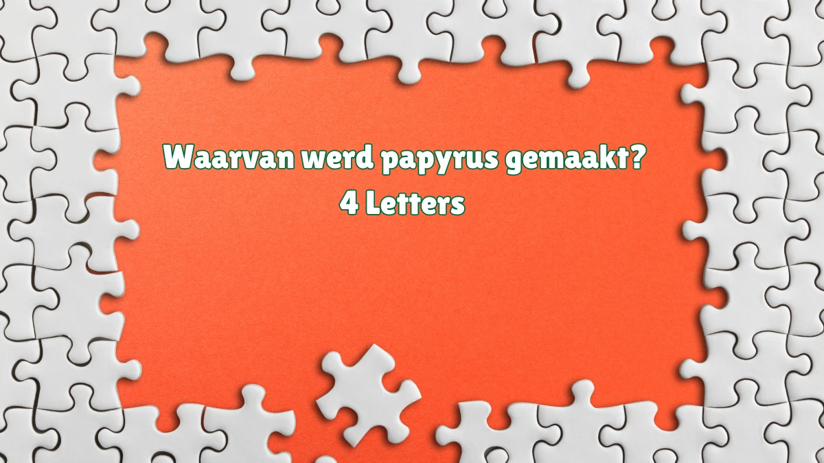 Waarvan werd papyrus gemaakt? 4 Letters Puzzelwoordenboek kruiswoordpuzzels