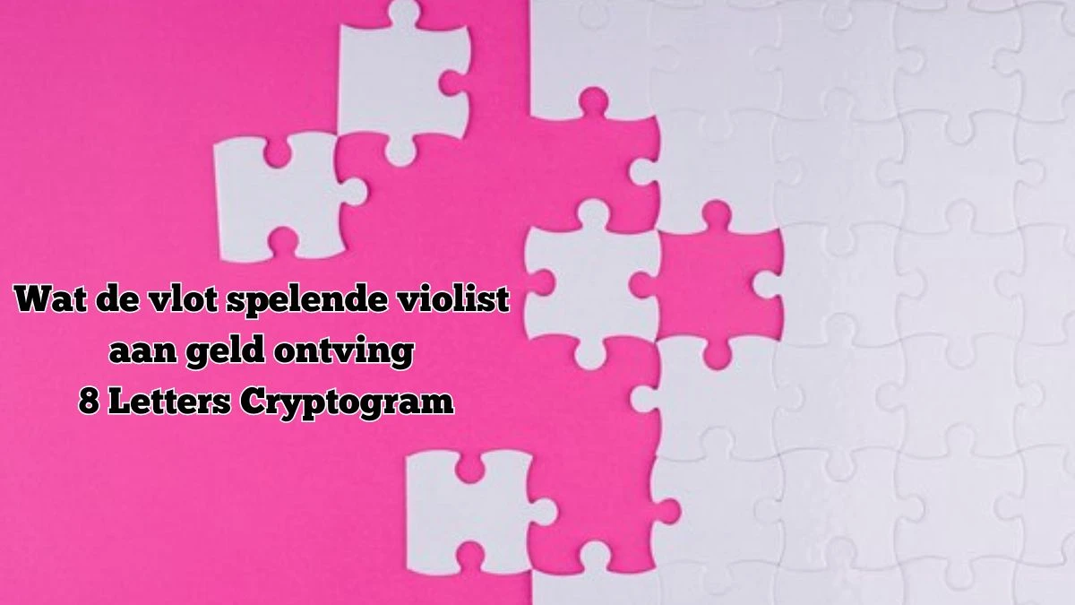 Wat de vlot spelende violist aan geld ontving 8 Letters Cryptogram Puzzelwoordenboek kruiswoordpuzzels