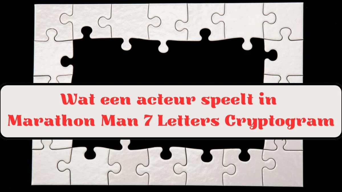 Wat een acteur speelt in 'Marathon Man' 7 Letters Cryptogram Puzzelwoordenboek kruiswoordpuzzels