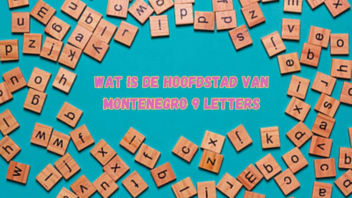 Wat is De Hoofdstad Van Montenegro 9 Letters Puzzelwoordenboek kruiswoordpuzzels