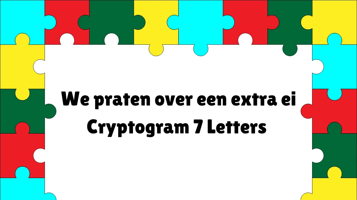 We praten over een extra ei Cryptogram 7 Letters Puzzelwoordenboek kruiswoordpuzzels