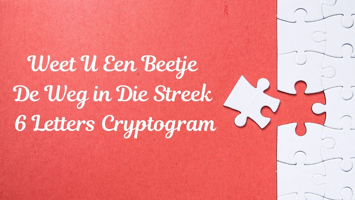 Weet U Een Beetje De Weg in Die Streek 6 Letters Cryptogram Puzzelwoordenboek kruiswoordpuzzels