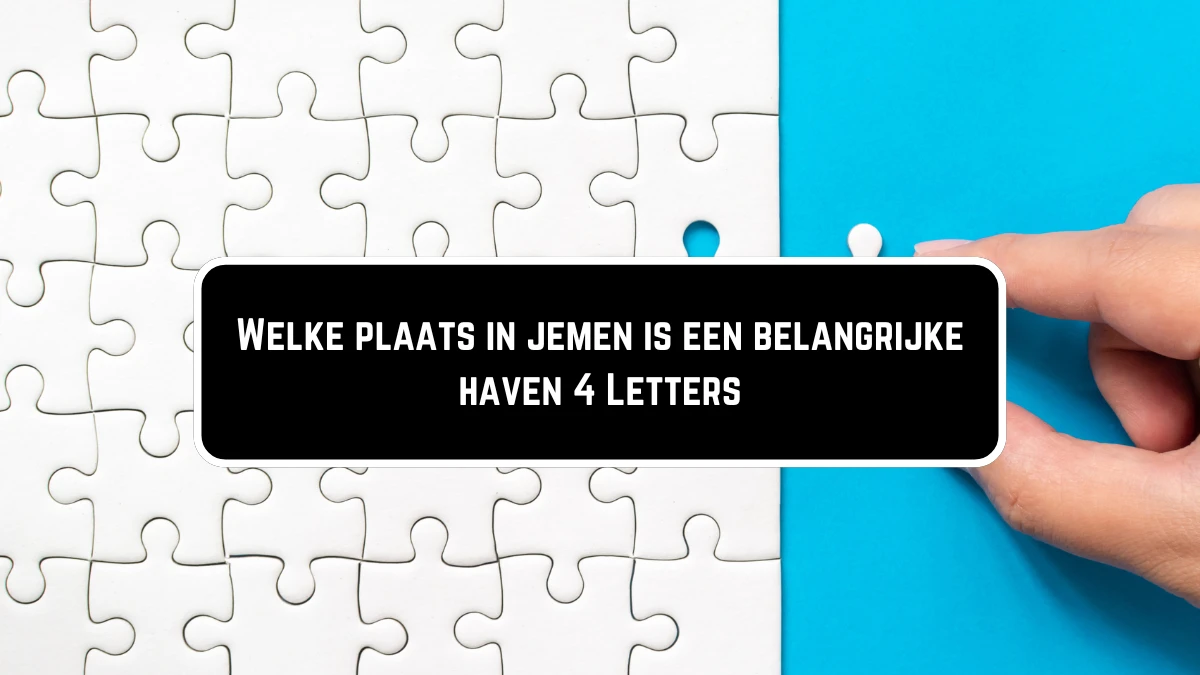 Welke plaats in jemen is een belangrijke haven 4 Letters Puzzelwoordenboek kruiswoordpuzzels