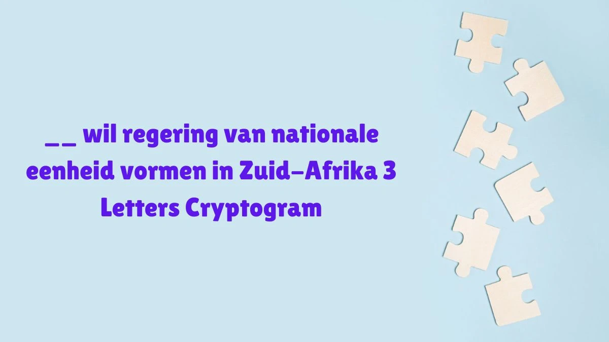 __ wil regering van nationale eenheid vormen in Zuid-Afrika 3 Letters Cryptogram Puzzelwoordenboek kruiswoordpuzzels