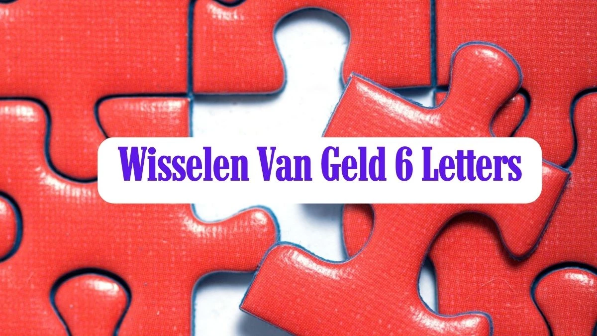 Wisselen Van Geld 6 Letters Puzzelwoordenboek kruiswoordpuzzels