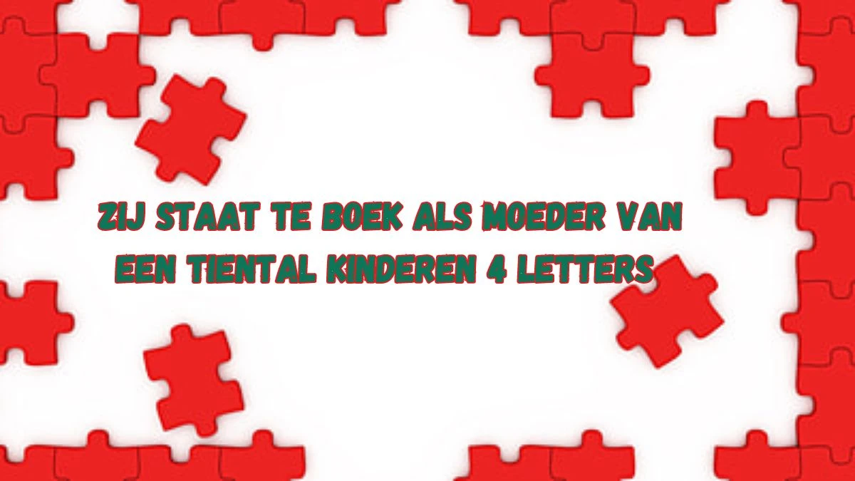 Zij Staat Te Boek Als Moeder Van Een Tiental Kinderen 4 Letters Puzzelwoordenboek kruiswoordpuzzels