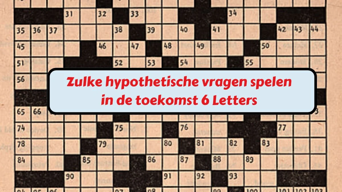 Zulke hypothetische vragen spelen in de toekomst 6 Letters Puzzelwoordenboek kruiswoordpuzzels