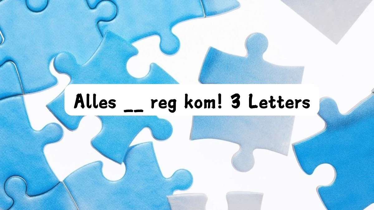 Alles __ reg kom! 3 Letters Puzzelwoordenboek kruiswoordpuzzels