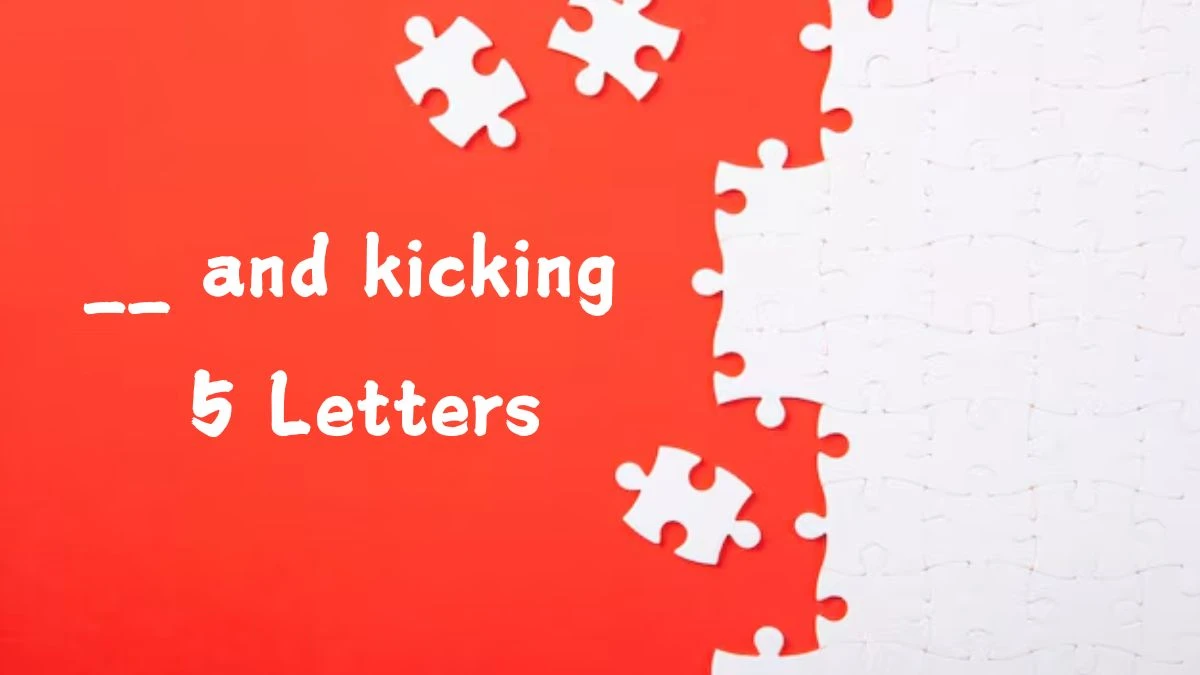 __ and kicking 5 Letters Puzzelwoordenboek kruiswoordpuzzels