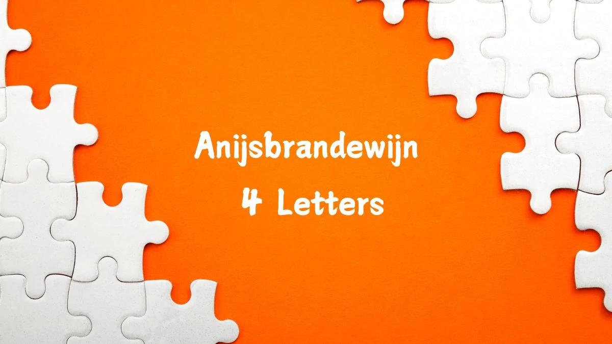 Anijsbrandewijn 4 Letters Puzzelwoord