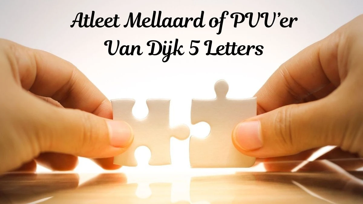 Atleet Mellaard of PVV’er Van Dijk 5 Letters Puzzelwoordenboek kruiswoordpuzzels