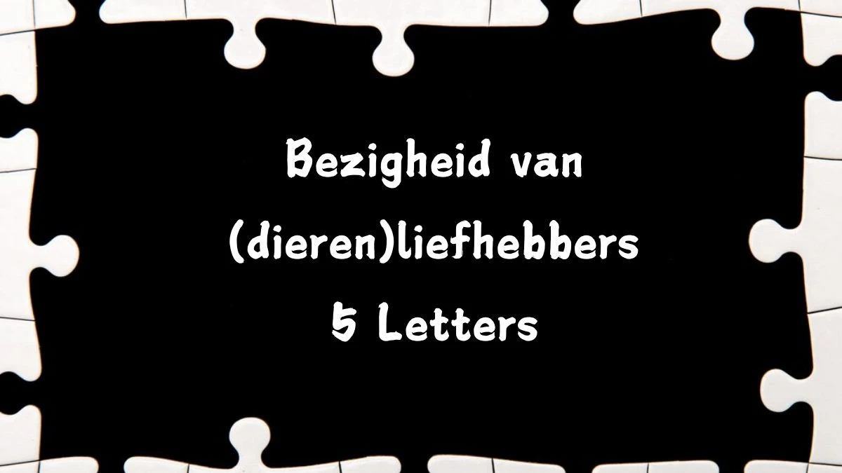 Bezigheid van (dieren)liefhebbers 5 Letters Puzzelwoord