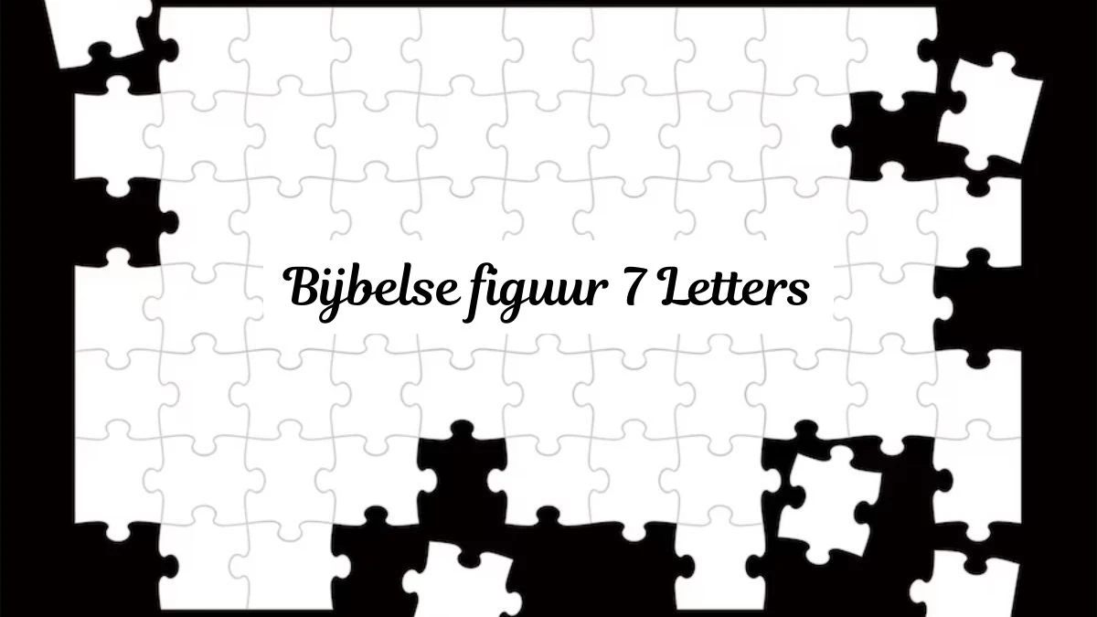 Bijbelse figuur 7 Letters Puzzelwoordenboek kruiswoordpuzzels