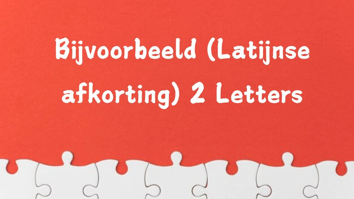 Bijvoorbeeld (Latijnse afkorting) 2 Letters Puzzelwoord