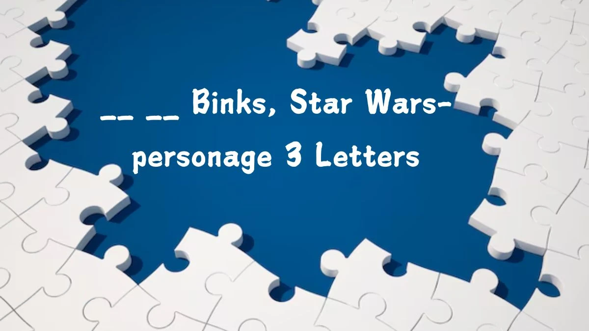 __ __ Binks, Star Wars-personage 3 Letters Puzzelwoordenboek kruiswoordpuzzels