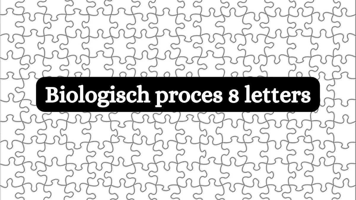 Biologisch proces 8 Letters Puzzelwoordenboek kruiswoordpuzzels