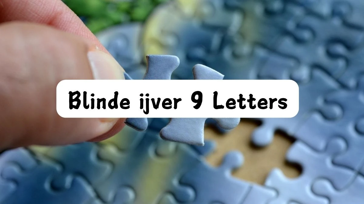 Blinde ijver 9 Letters Puzzelwoord