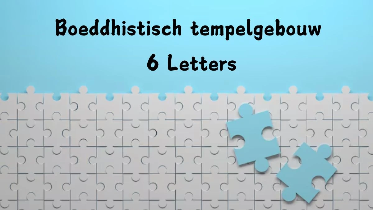 Boeddhistisch tempelgebouw 6 Letters Puzzelwoord