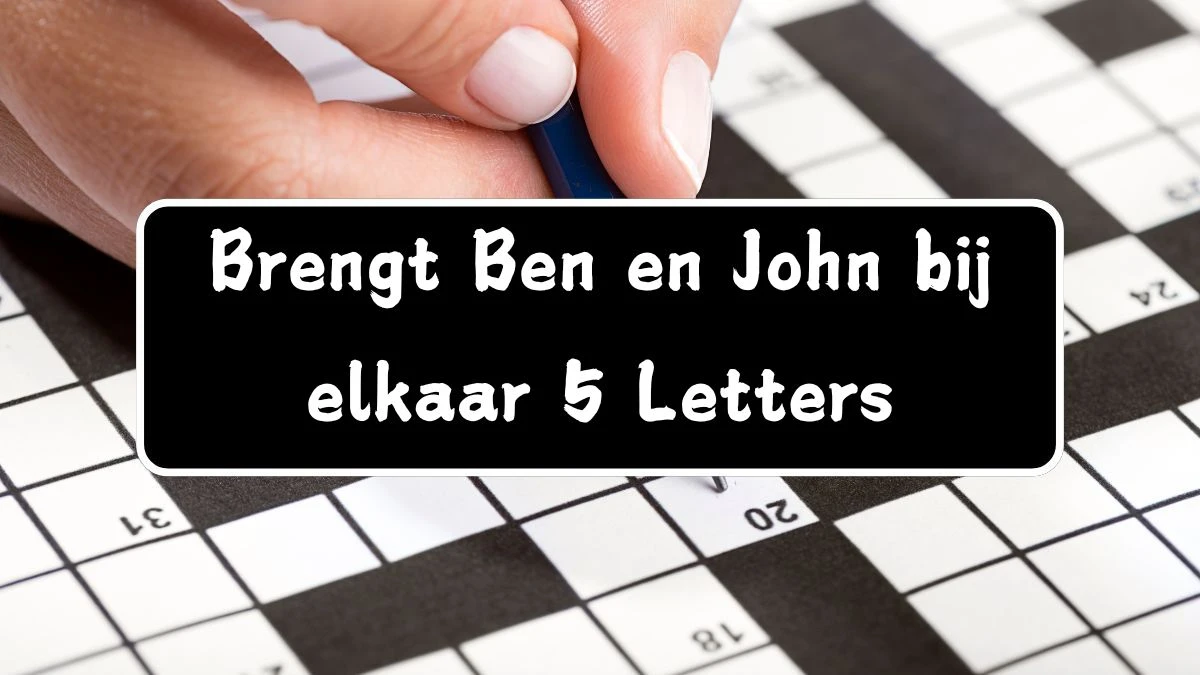 Brengt Ben en John bij elkaar 5 Letters Puzzelwoord