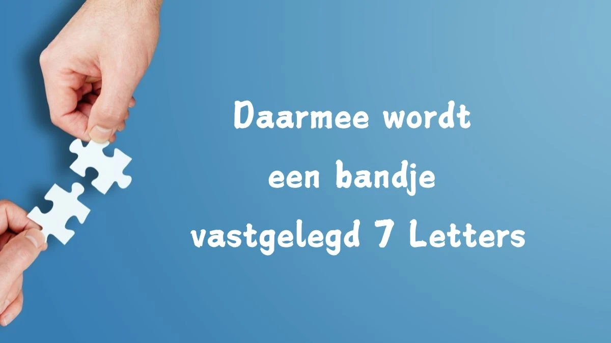 Daarmee wordt een bandje vastgelegd 7 Letters Cryptogrammen