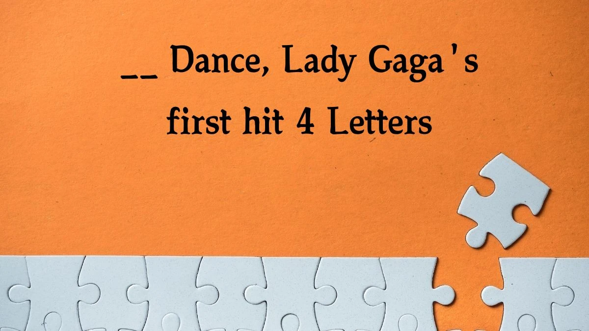 __ Dance, Lady Gaga's first hit 4 Letters Puzzelwoordenboek kruiswoordpuzzels