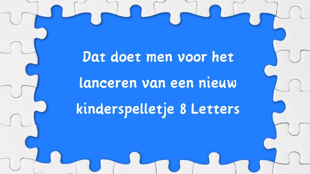 Dat doet men voor het lanceren van een nieuw kinderspelletje 8 Letters Puzzelwoordenboek kruiswoordpuzzels