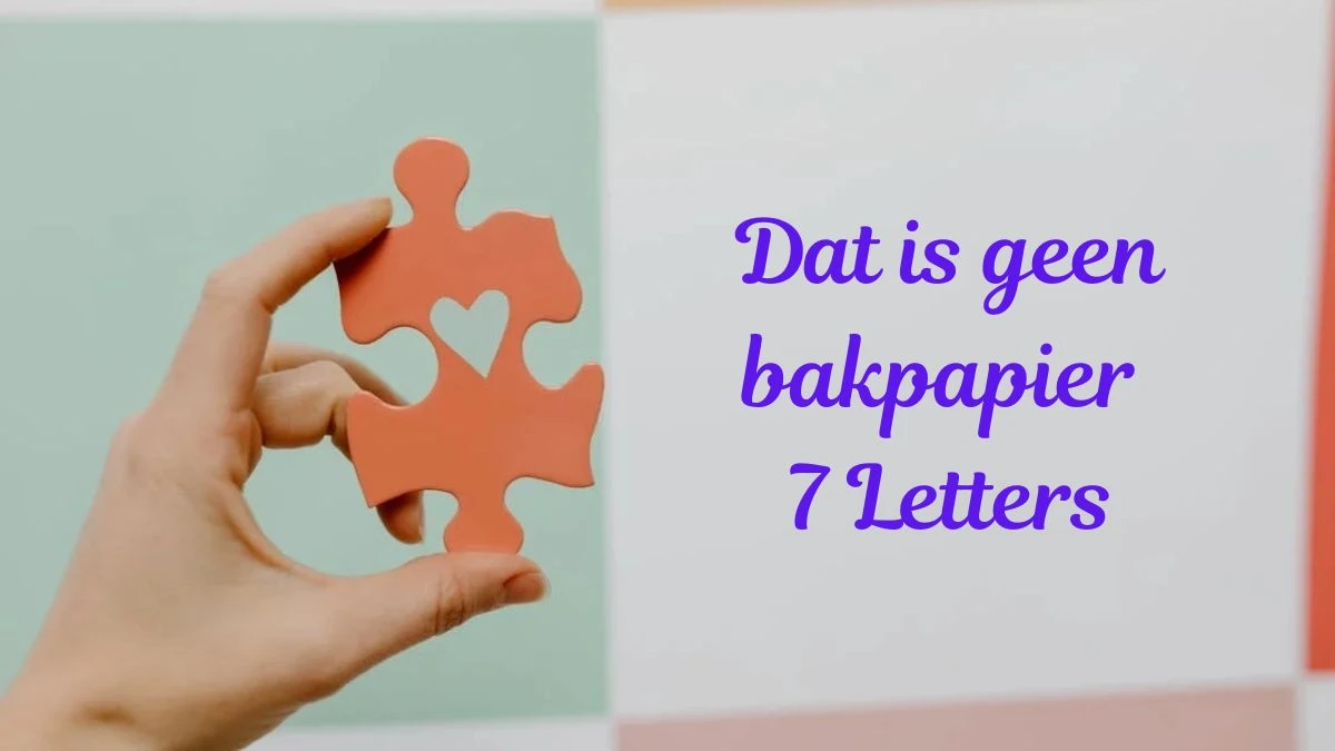 Dat is geen bakpapier Cryptogram 7 Letters Puzzelwoordenboek kruiswoordpuzzels