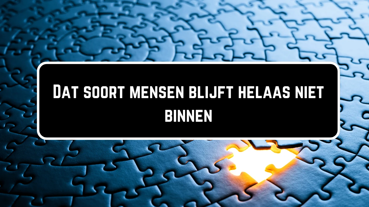 Dat soort mensen blijft helaas niet binnen 8 Letters Puzzelwoordenboek kruiswoordpuzzels