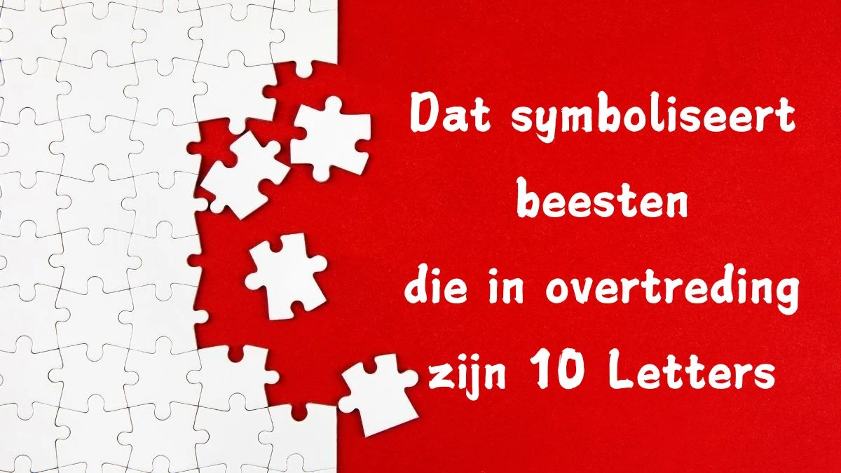 Dat symboliseert beesten die in overtreding zijn 10 Letters Puzzelwoord