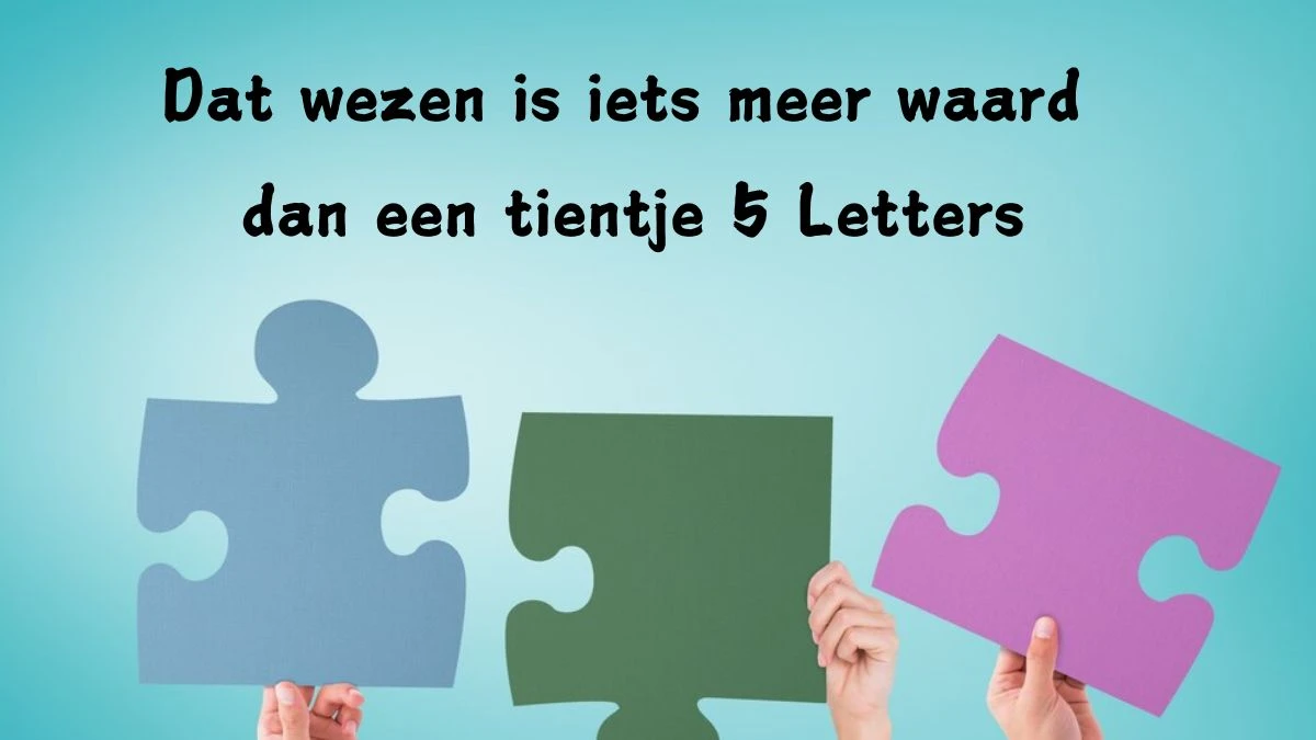 Dat wezen is iets meer waard dan een tientje 5 Letters Puzzelwoordenboek kruiswoordpuzzels