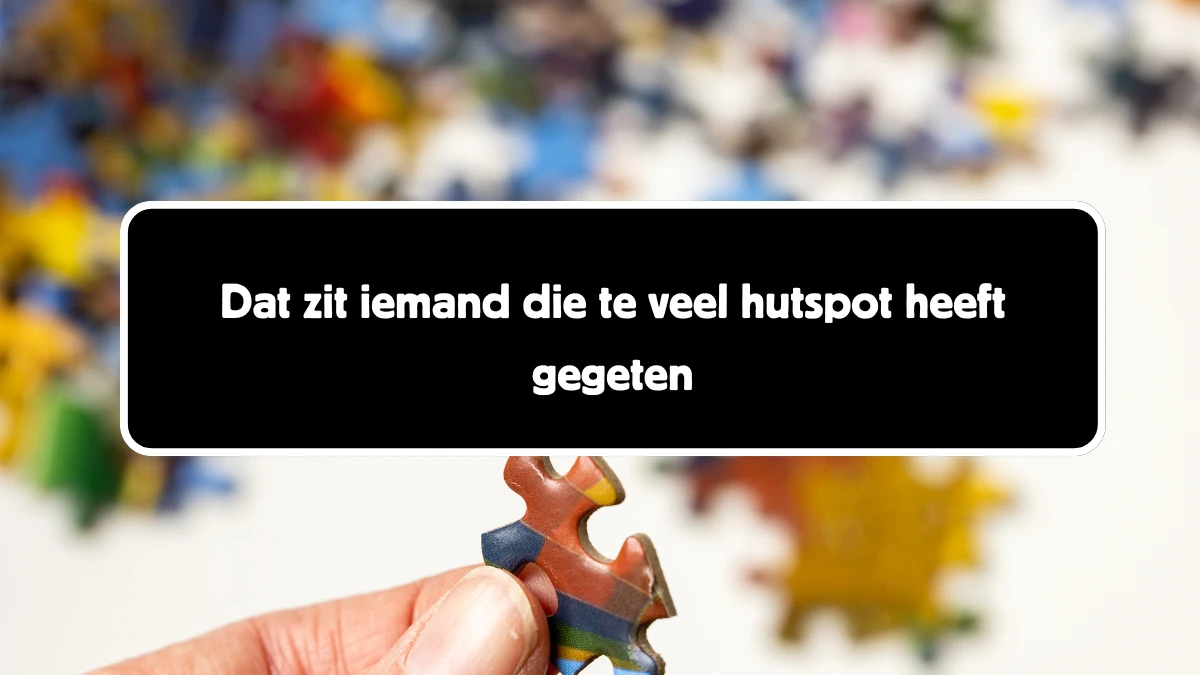 Dat zit iemand die te veel hutspot heeft gegeten 8 Letters Cryptogrammen