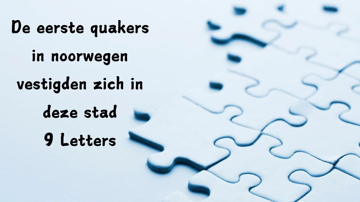 De eerste quakers in noorwegen vestigden zich in deze stad 9 Letters Puzzelwoordenboek kruiswoordpuzzels