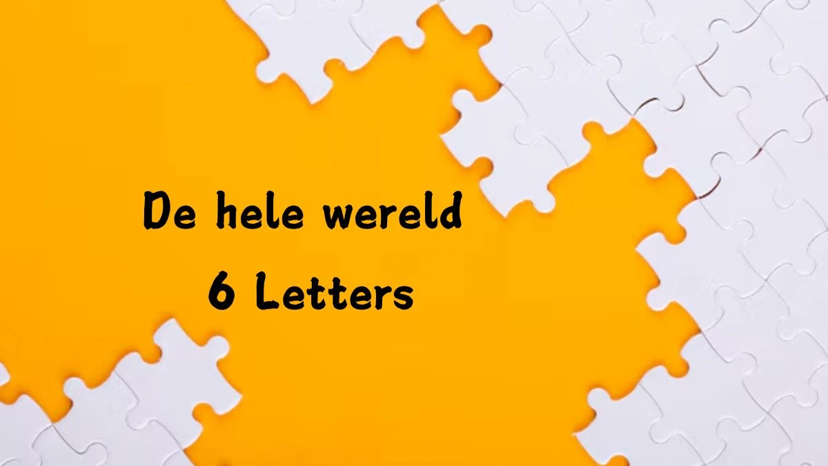 De hele wereld 6 Letters Puzzelwoord