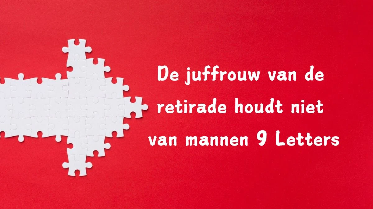 De juffrouw van de retirade houdt niet van mannen Cryptogram 9 Letters Puzzelwoordenboek kruiswoordpuzzels