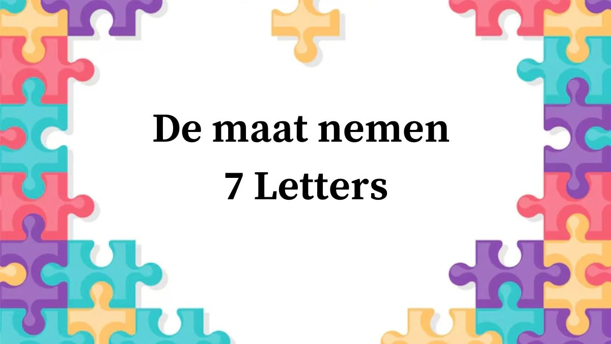 De maat nemen 7 Letters Puzzelwoordenboek kruiswoordpuzzels