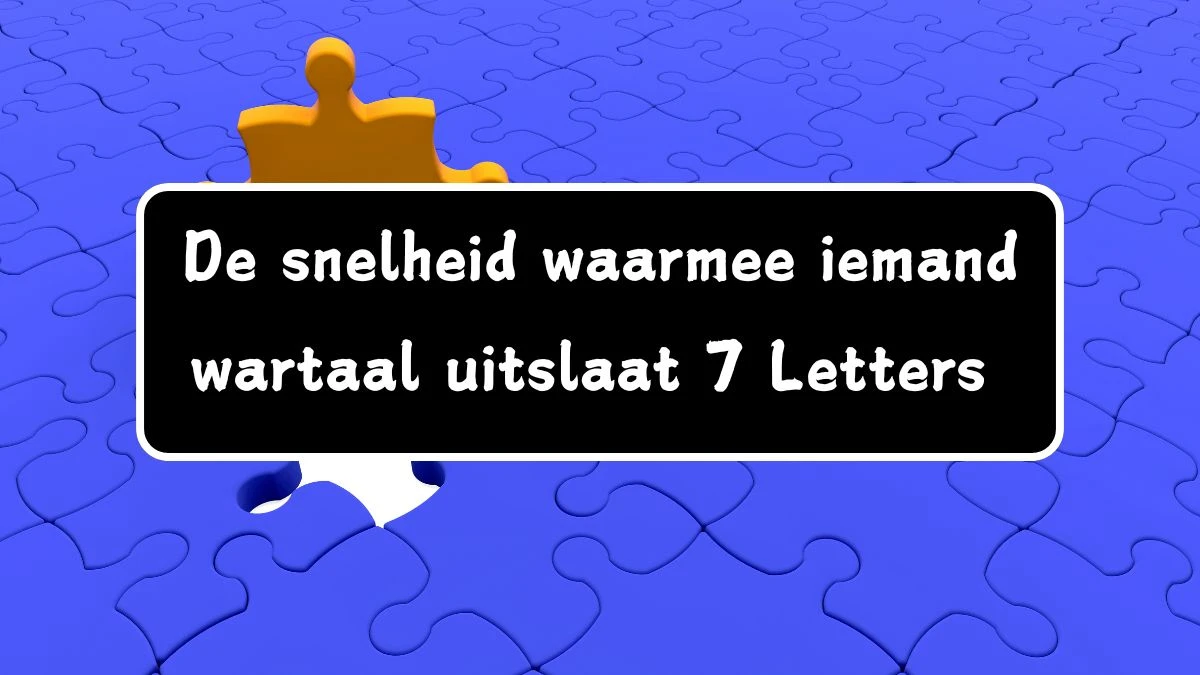 De snelheid waarmee iemand wartaal uitslaat 7 Letters Cryptogrammen