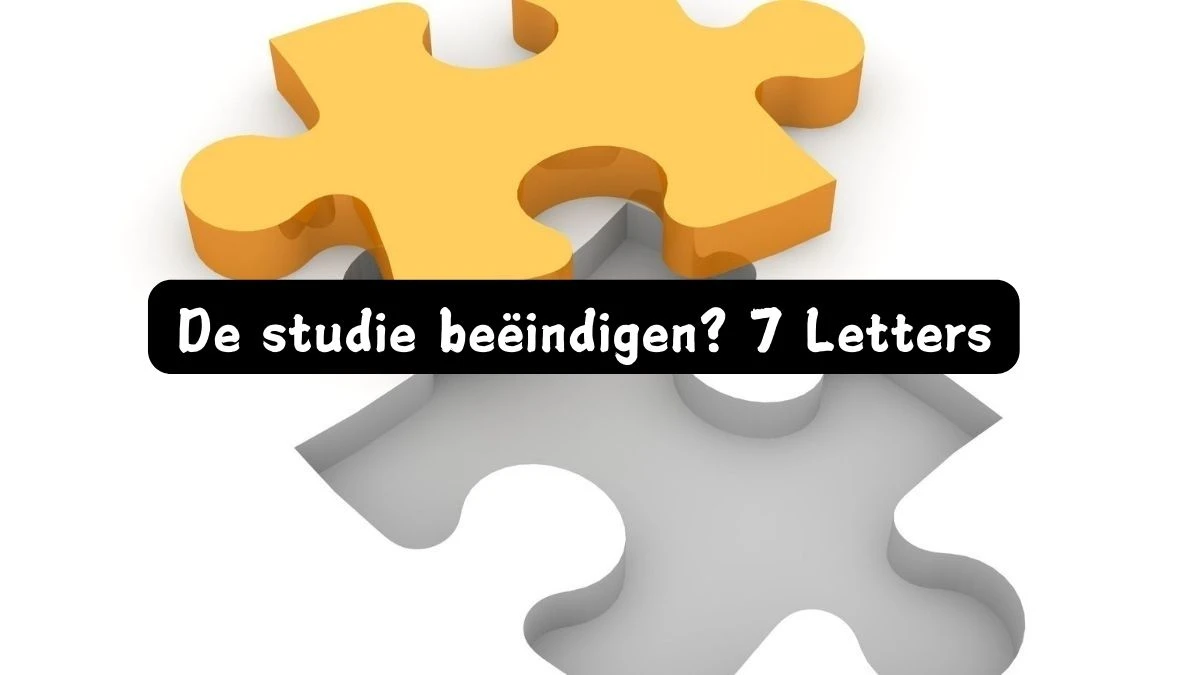 De studie beëindigen? 7 Letters Puzzelwoord