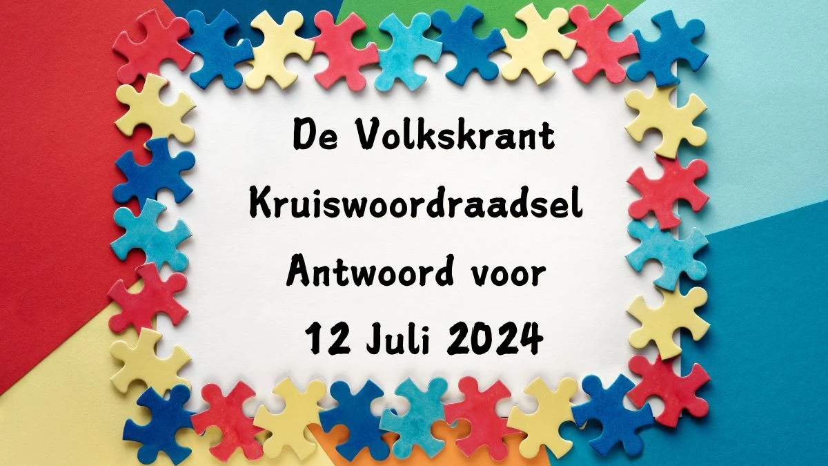 De Volkskrant Kruiswoordraadsel Antwoord voor 12 Juli 2024