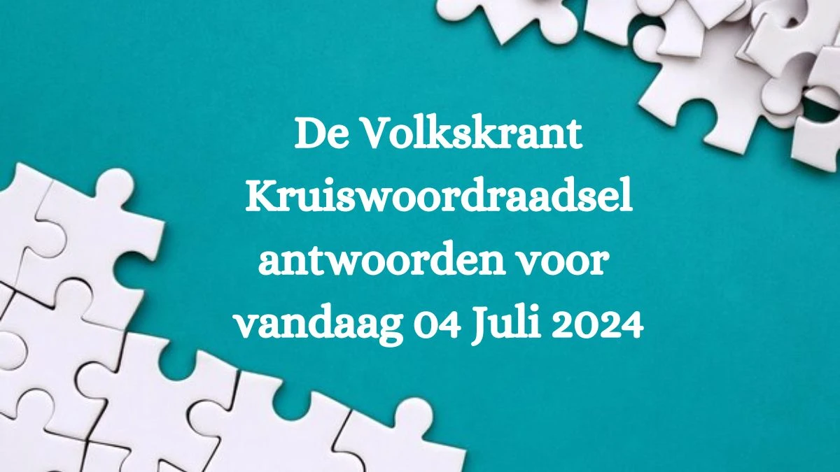 De Volkskrant Kruiswoordraadsel antwoorden voor vandaag 04 Juli 2024