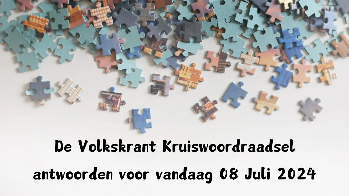 De Volkskrant Kruiswoordraadsel antwoorden voor vandaag 08 Juli 2024