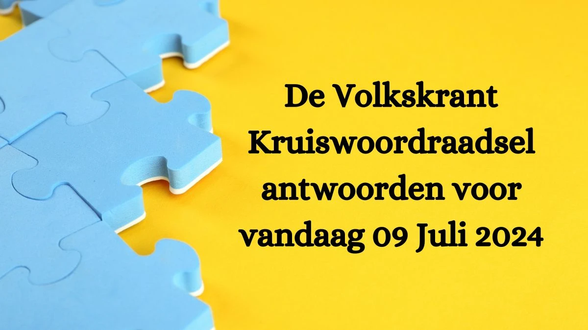 De Volkskrant Kruiswoordraadsel antwoorden voor vandaag 09 Juli 2024