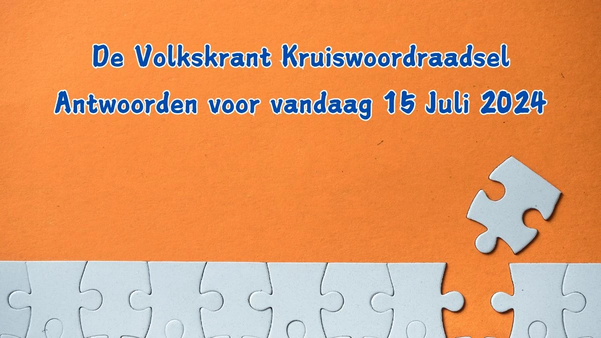 De Volkskrant Kruiswoordraadsel Antwoorden voor vandaag 15 Juli 2024