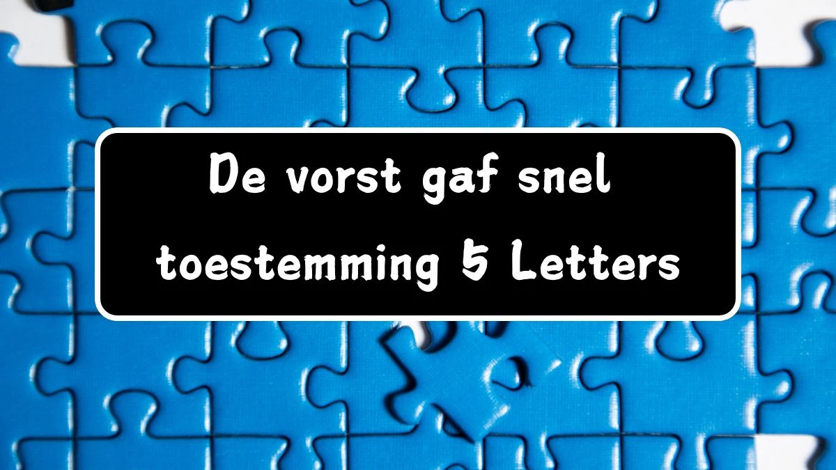 De vorst gaf snel toestemming 5 Letters Cryptogrammen