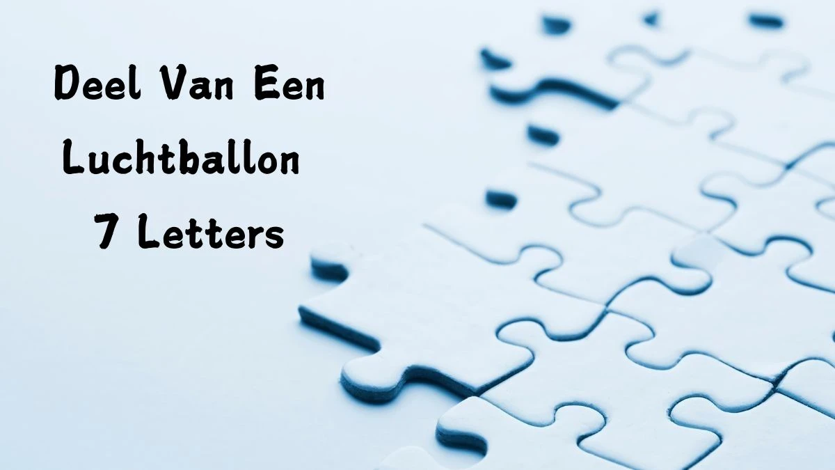 Deel Van Een Luchtballon 7 Letters Puzzelwoord