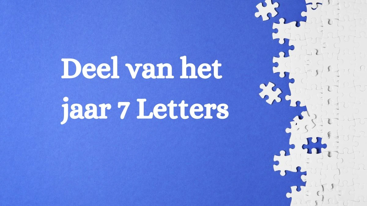 Deel van het jaar 7 Letters Puzzelwoordenboek kruiswoordpuzzels