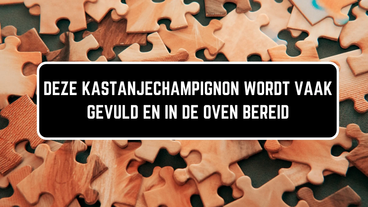 Deze kastanjechampignon wordt vaak gevuld en in de oven bereid 10 Letters Puzzelwoordenboek kruiswoordpuzzels