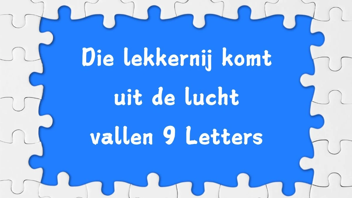 Die lekkernij komt uit de lucht vallen 9 Letters Puzzelwoordenboek kruiswoordpuzzels